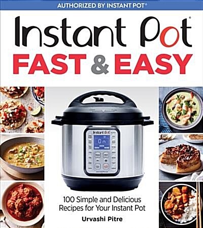 Instant Pot Fast & Easy: 100 Simple and Delicious Recipes for Your Instant Pot (Paperback)