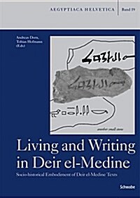 Living and Writing in Deir El-Medine: Socio-Historical Embodiment of Deir El-Medine Texts (Hardcover)