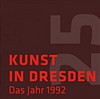Kunst in Dresden: Das Jahr 1992 (Hardcover)