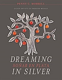 Dreaming in Silver / So?r En Plata: Silver Artists of Modern Mexico (Hardcover)