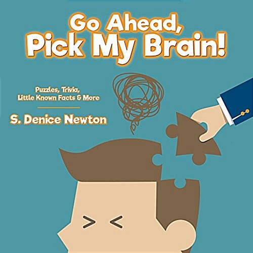 Go Ahead, Pick My Brain!: Puzzles, Trivia, Little Known Facts & More, (Paperback)