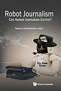 Robot Journalism: Can Human Journalism Survive? (Hardcover)