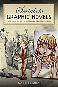 Serials to Graphic Novels: The Evolution of the Victorian Illustrated Book (Paperback)