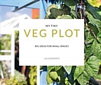 My Tiny Veg Plot : Big ideas for small spaces (Paperback)
