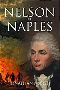 Nelson at Naples : Revolution and Retribution in 1799 (Hardcover)