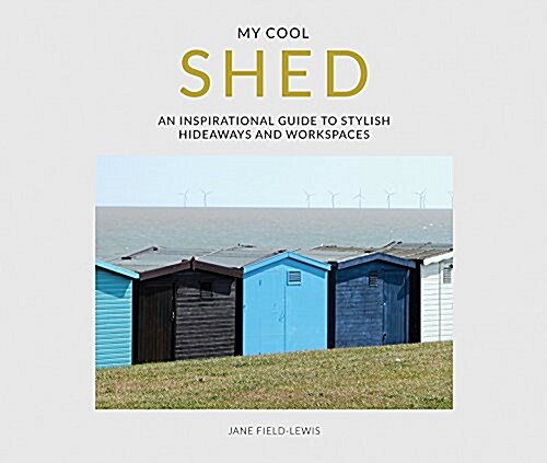 my cool shed : an inspirational guide to stylish hideaways and workspaces (Paperback)