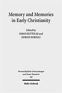 Memory and Memories in Early Christianity: Proceedings of the International Conference Held at the Universities of Geneva and Lausanne (June 2-3, 2016 (Hardcover)