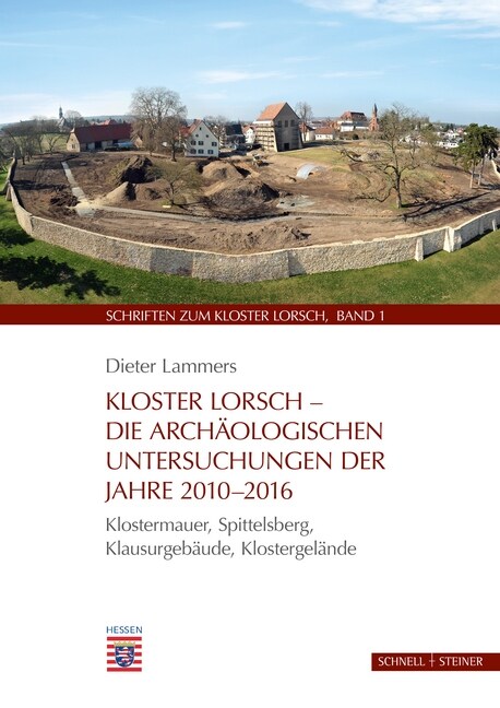 Kloster Lorsch: Die Archaologischen Untersuchungen Der Jahre 2010-2016. Klostermauer, Spittelsberg, Klausurgebaude, Klostergelande (Hardcover)