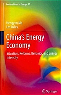 Chinas Energy Economy: Situation, Reforms, Behavior, and Energy Intensity (Hardcover, 2012)
