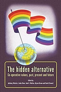 The Hidden Alternative : Co-Operative Values, Past, Present and Future (Hardcover)