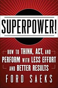 Superpower: How to Think, ACT, and Perform with Less Effort and Better Results (Hardcover)