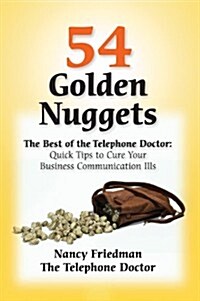 54 Golden Nuggets: The Best of the Telephone Doctor: Quick Tips to Cure Your Business Communication Ills (Paperback)