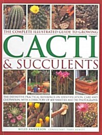 Complete Illustrated Guide to Growing Cacti and Succulents (Paperback)