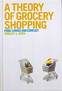 A Theory of Grocery Shopping : Food, Choice and Conflict (Hardcover)