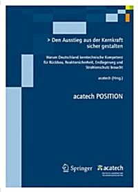 Den Ausstieg Sicher Gestalten: Warum Deutschland Kerntechnische Kompetenz F?r?kbau, Reaktorsicherheit, Endlagerung Und Strahlenschutz Braucht. (Paperback, 2012)