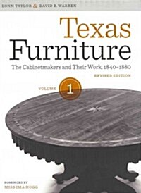 Texas Furniture, Volume One: The Cabinetmakers and Their Work, 1840-1880, Revised Edition (Hardcover, Revised)