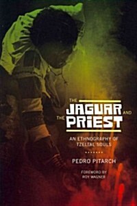 The Jaguar and the Priest: An Ethnography of Tzeltal Souls (Paperback)