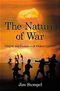 The Nature of War: Origins and Evolution of Violent Conflict (Paperback)