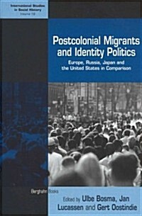 Postcolonial Migrants and Identity Politics : Europe, Russia, Japan and the United States in Comparison (Hardcover)
