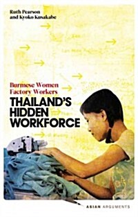 Thailands Hidden Workforce : Burmese Migrant Women Factory Workers (Hardcover)