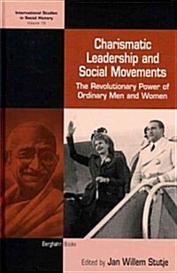 Charismatic Leadership and Social Movements : The Revolutionary Power of Ordinary Men and Women (Hardcover)