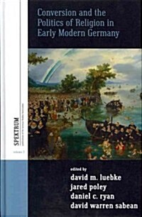 Conversion and the Politics of Religion in Early Modern Germany (Hardcover)