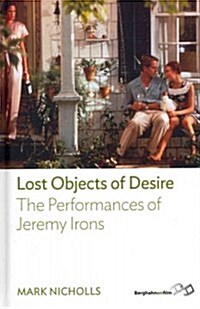 Lost Objects of Desire : The Performances of Jeremy Irons (Hardcover)