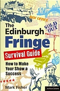 The Edinburgh Fringe Survival Guide : How to Make Your Show A Success (Paperback)