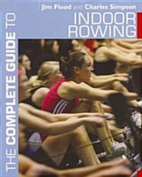 The Complete Guide to Indoor Rowing (Paperback)