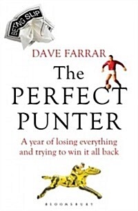 The Perfect Punter : A Year of Losing Everything and Trying to Win it All Back (Paperback)