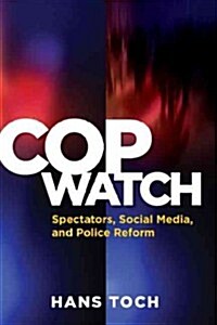 Cop Watch: Spectators, Social Media, and Police Reform (Hardcover)