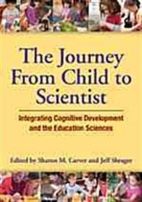 The Journey from Child to Scientist: Integrating Cognitive Development and the Education Sciences (Hardcover)