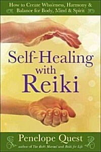 Self-Healing with Reiki: Self-Healing with Reiki: How to Create Wholeness, Harmony & Balance for Body, Mind & Spirit (Paperback)