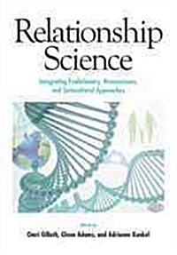 Relationship Science: Integrating Evolutionary, Neuroscience, and Sociocultural Approaches (Hardcover)