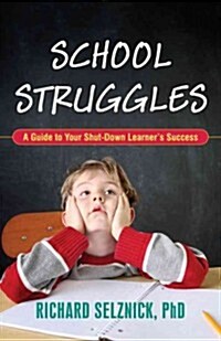 School Struggles: A Guide to Your Shut-Down Learners Success (Paperback)