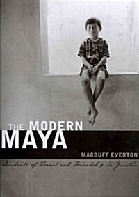 The Modern Maya: Incidents of Travel and Friendship in Yucat? (Hardcover)