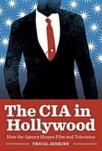 CIA in Hollywood: How the Agency Shapes Film and Television (Hardcover)