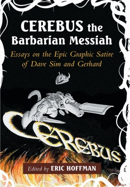 Cerebus the Barbarian Messiah: Essays on the Epic Graphic Satire of Dave Sim and Gerhard (Paperback)