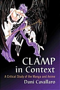 CLAMP in Context: A Critical Study of the Manga and Anime (Paperback)