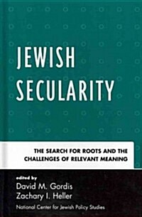Jewish Secularity: The Search for Roots and the Challenges of Relevant Meaning (Hardcover)