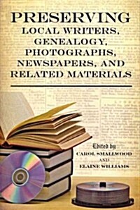 Preserving Local Writers, Genealogy, Photographs, Newspapers, and Related Materials (Paperback)