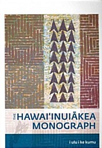 I Ulu I Ke Kumu: The Hawaiinuiākea Monograph (Paperback)