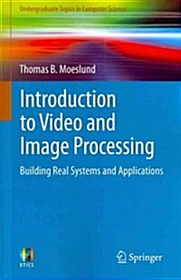 Introduction to Video and Image Processing : Building Real Systems and Applications (Paperback, 2012)