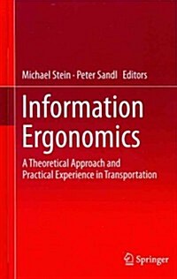 Information Ergonomics: A Theoretical Approach and Practical Experience in Transportation (Hardcover, 2012)