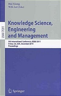 Knowledge Science, Engineering and Management: 5th International Conference, KSEM 2011, Irvine, CA, USA, December 12-14, 2011. Proceedings (Paperback)