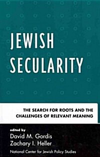 Jewish Secularity: The Search for Roots and the Challenges of Relevant Meaning (Paperback)