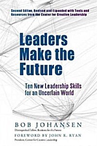 Leaders Make the Future: Ten New Leadership Skills for an Uncertain World (Hardcover, 2, Ls and Resource)