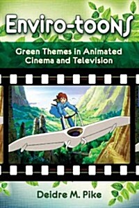 Enviro-Toons: Green Themes in Animated Cinema and Television (Paperback)