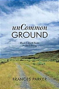 Uncommon Ground: Down-To-Earth Poems for Daily Living (Paperback)