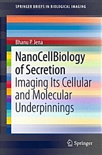 Nanocellbiology of Secretion: Imaging Its Cellular and Molecular Underpinnings (Paperback, 2012)